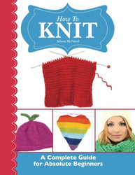 How To Knit: A Complete Guide for Absolute Beginners
