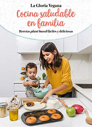 La Gloria vegana. Cocina saludable en familia / Healthy Cooking with Your Family @lagloriavegana (B Plus) (Spanish Edition)