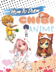 How To Draw Chibi Anime: Includes How to Draw Manga, Chibi, Body, Cartoon Faces Drawing Book How to Draw Anime and who lover Anime Cute Colouring Pages (How to draw Anime and Manga)