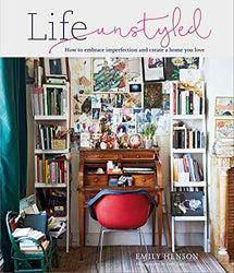 Life Unstyled: How to embrace imperfection and create a home you love