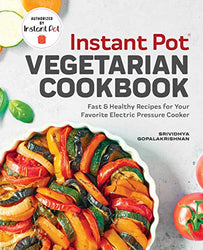 Instant Pot® Vegetarian Cookbook: Fast and Healthy Recipes for Your Favorite Electric Pressure Cooker