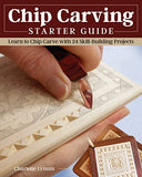 Chip Carving Starter Guide: Learn to Chip Carve with 24 Skill-Building Projects (Fox Chapel Publishing) Beginner-Friendly Step-by-Step with Full-Size Patterns that Start Simply, then Slowly Progress