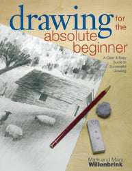 Drawing for the Absolute Beginner: A Clear & Easy Guide to Successful Drawing (Art for the Absolute