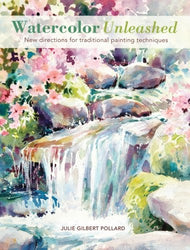 Watercolor Unleashed: New Directions for Traditional Painting Techniques