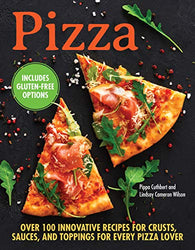 Pizza: Over 100 Innovative Recipes for Crusts, Sauces, and Toppings for Every Pizza Lover (CompanionHouse Books) How to Make Perfect Pies, whether Classic, Meat & Cheese, Keto, Gluten-Free, or Vegan