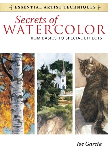 Secrets of Watercolor - From Basics to Special Effects (Essential Artist Techniques)