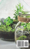 Making Terrariums For Beginners: The beginners guides on how to be a successful terrarium maker. Build your terrariums using practical and fruitful tips