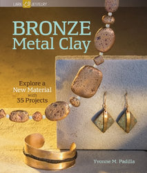Bronze Metal Clay: Explore a New Material with 35 Projects (Lark Jewelry Books)