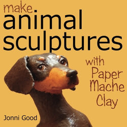 Make Animal Sculptures with Paper Mache Clay: How to Create Stunning Wildlife Art Using Patterns and My Easy-to-Make, No-Mess Paper Mache Recipe