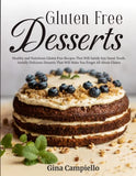 GLUTEN FREE DESSERTS: Healthy and Nutritious Gluten Free Recipes That Will Satisfy Any Sweet Tooth. Sinfully Delicious Desserts That Will Make You Forget All About Gluten