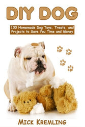 DIY Dog: 100 Homemade Dog Toys, Treats, and Projects to Save You Time and Money