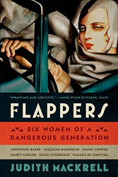 Flappers: Six Women of a Dangerous Generation