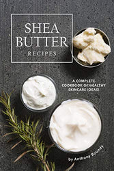 Shea Butter Recipes: A Complete Cookbook of Healthy Skincare Ideas!