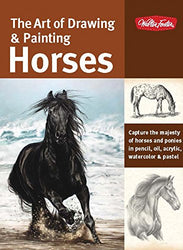 The Art of Drawing & Painting Horses: Capture the majesty of horses and ponies in pencil, oil,