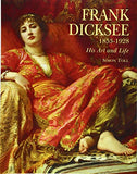 Frank Dicksee: 1853-1928; His Art and Life
