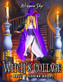 The Witch's Cottage: An Adult Coloring Book Featuring a Beautiful Witch in Her Cottage Life with Magical Potions, Spooky Spells, Mysterious Plants and Much More