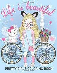 Life Is Beautiful: Color Me Teenage Fun Fashion Design Pretty Girls Coloring Book (Pretty Girls Dancing)