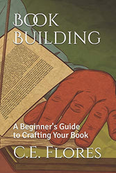 Book Building: A Beginner's Guide to Crafting Your Book