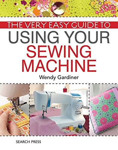 The Very Easy Guide to Using Your Sewing Machine