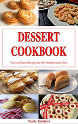 Dessert Cookbook: Fast and Easy Recipes for the Mediterranean Diet (Free Gift): Mediterranean Cookbooks and Cooking (Healthy Dessert Cookbook for Busy People on a Budget 1)