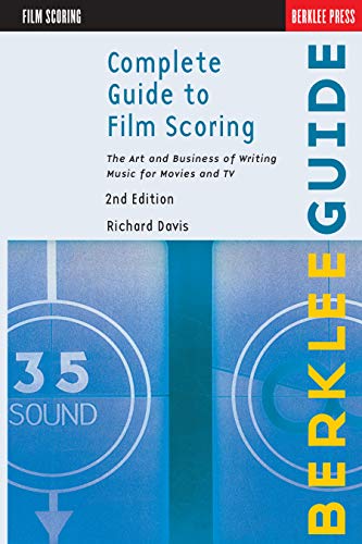 Complete Guide to Film Scoring: The Art and Business of Writing Music for Movies and TV