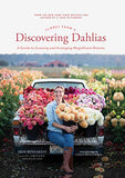 Floret Farm's Discovering Dahlias: A Guide to Growing and Arranging Magnificent Blooms