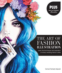 The Art of Fashion Illustration: Learn the techniques and inspirations of today's leading fashion