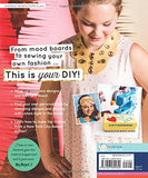Girl’s Guide to DIY Fashion: Design & Sew 5 Complete Outfits • Mood Boards • Fashion Sketching • Choosing Fabric • Adding Style