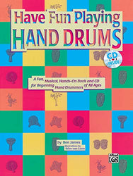 Ultimate Beginner Have Fun Playing Hand Drums for Bongo, Conga and Djembe Drums: A Fun, Musical, Hands-On Book and CD for Beginning Hand Drummers of All Ages, Book & CD (The Ultimate Beginner Series)