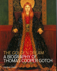 The Golden Dream: A Biography of Thomas Cooper Gotch