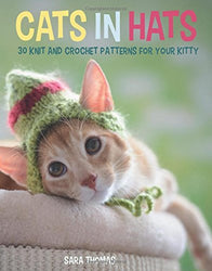 Cats in Hats: 30 Knit and Crochet Hat Patterns for Your Kitty