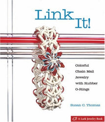 Link It!: Colorful Chain Mail Jewelry with Rubber O-Rings (Lark Jewelry Books)