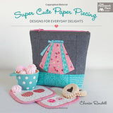 Super Cute Paper Piecing: Designs for Everyday Delights