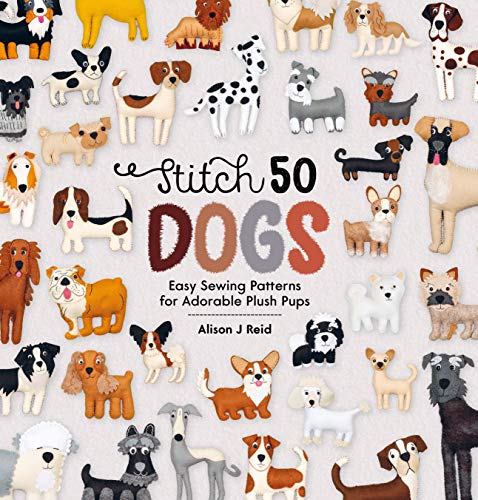 Stitch 50 Dogs: Easy sewing patterns for adorable plush pups