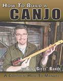 How To Build A Canjo: A Complete How-To Manual for Building A One-String Tin Can Banjo