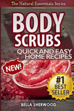 Body Scrubs: Aromatherapy Recipes for Quick and Easy Essential Oil Scrubs (The Natural Essentials Series) (Volume 1)