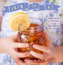 Fixin' to Eat: Southern Cooking for the Southern at Heart (Cooking Squared Book 4)