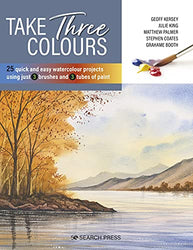 Take Three Colours: 25 quick and easy watercolours using 3 brushes and 3 tubes of paint