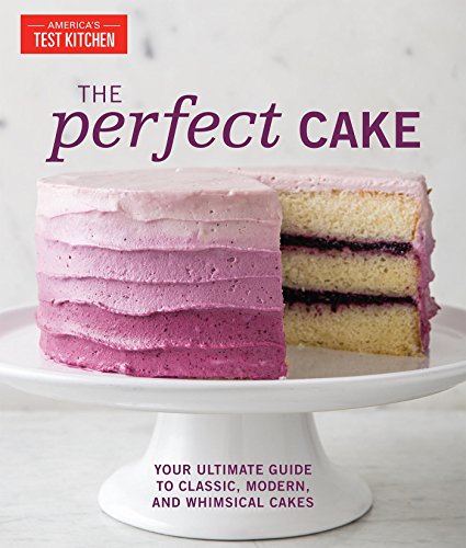 The Perfect Cake: Your Ultimate Guide to Classic, Modern, and Whimsical Cakes (Perfect Baking Cookbooks)