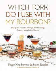 Which Fork Do I Use with My Bourbon?: Setting the Table for Tastings, Food Pairings, Dinners, and Cocktail Parties (South Limestone)