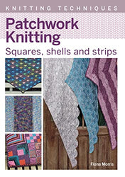 Patchwork Knitting: Squares, shells and strips (Knitting Techniques)