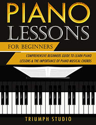 Piano Lessons For Beginners: Comprehensive Beginner's Guide to Learn Piano Lessons and The importance of Piano Musical Chords
