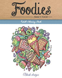 Fancy Food: Adult Coloring Book (Stress Relieving designs, Creative Fun Drawing for Grownups & Teens Relaxation)