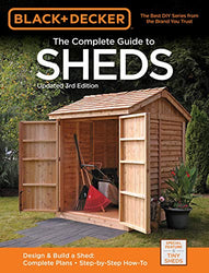 Black & Decker The Complete Guide to Sheds, 3rd Edition: Design & Build a Shed: - Complete Plans - Step-by-Step How-To (Black & Decker Complete Guide)