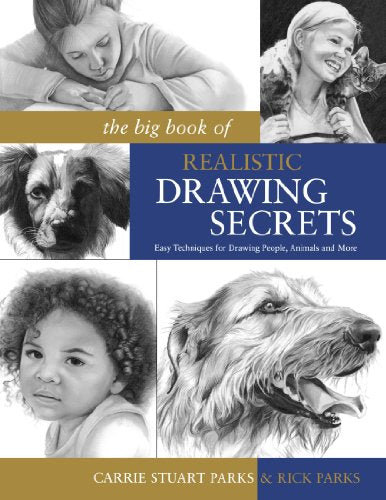 The Big Book of Realistic Drawing Secrets: Easy Techniques for drawing people, animals, flowers and