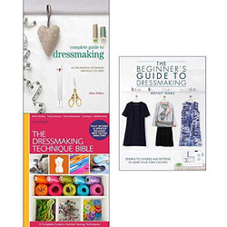 Dressmaking collection 3 books set (complete guide to dressmaking, technique bible, beginners guide to dressmaking)