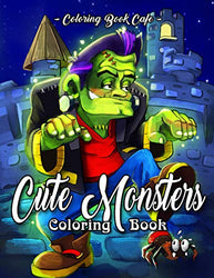 Cute Monsters Coloring Book: An Adult Coloring Book Featuring Cute and Creepy Monsters Including the Black Lagoon Monster, Gargoyle, Medusa, Werewolf, Vampire and Many More!