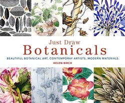 Just Draw Botanicals: Beautiful Botanical Art, Contemporary Artists, Modern Materials