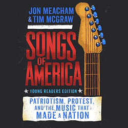 Songs of America (Adapted for Young Readers): Patriotism, Protest, and the Music That Made a Nation