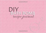 DIY Bath Bomb Journal: Homemade Bath Bomb Making | Blank Notebook for DIY recipes (Bath Products Making Series)